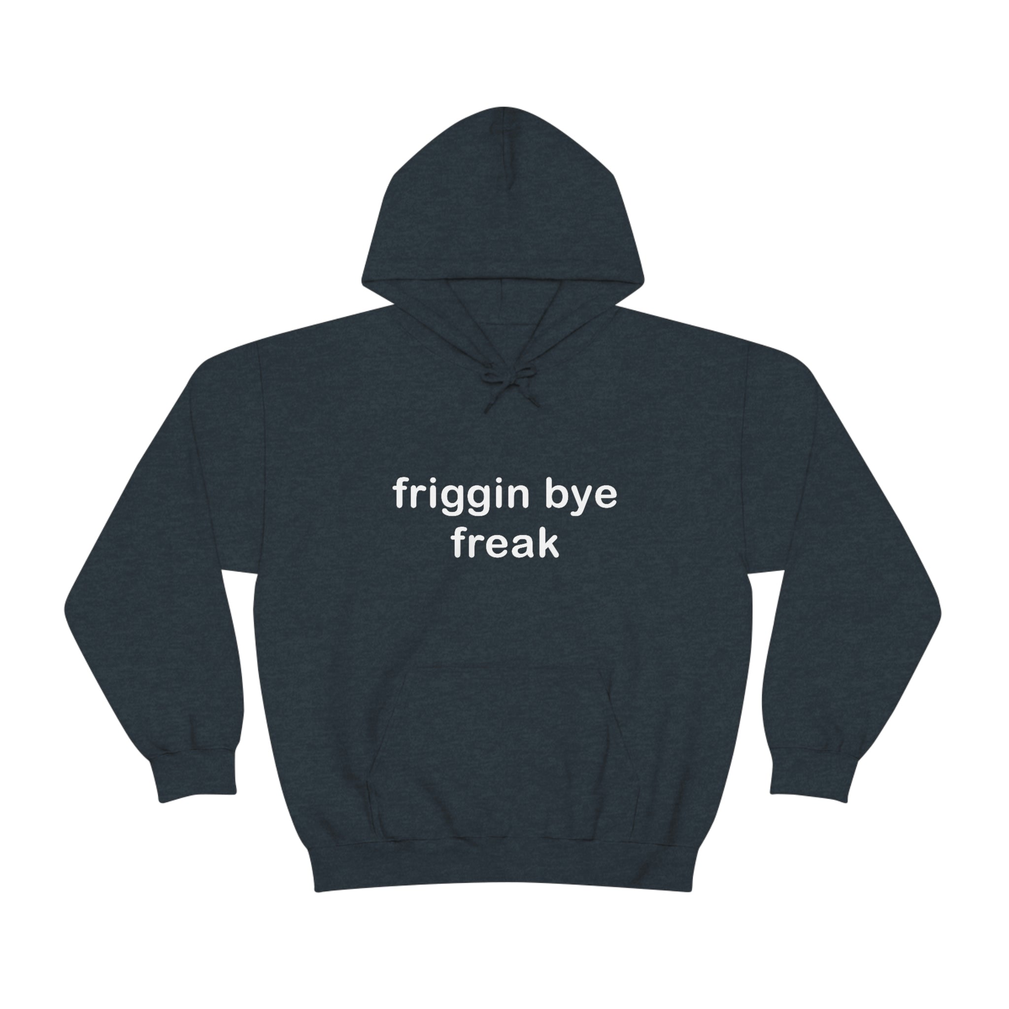 "Friggin Bye Freak" Adult Unisex Heavy Blend™ Hooded Sweatshirt