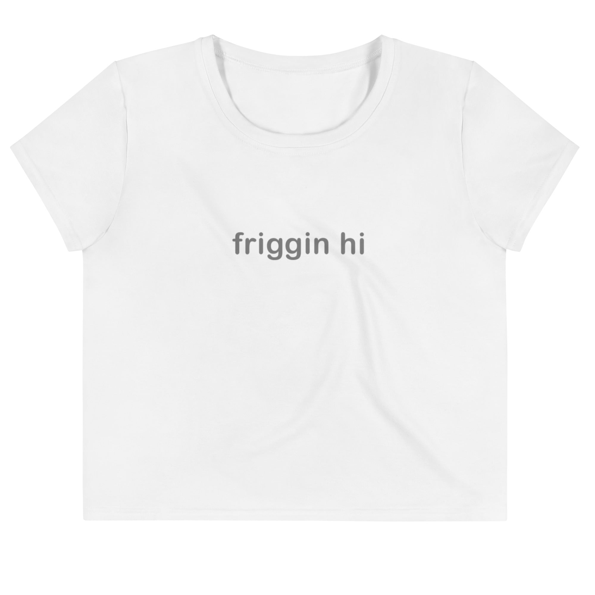 "Friggin Hi, Friggin Bye" Adult Crop Tee