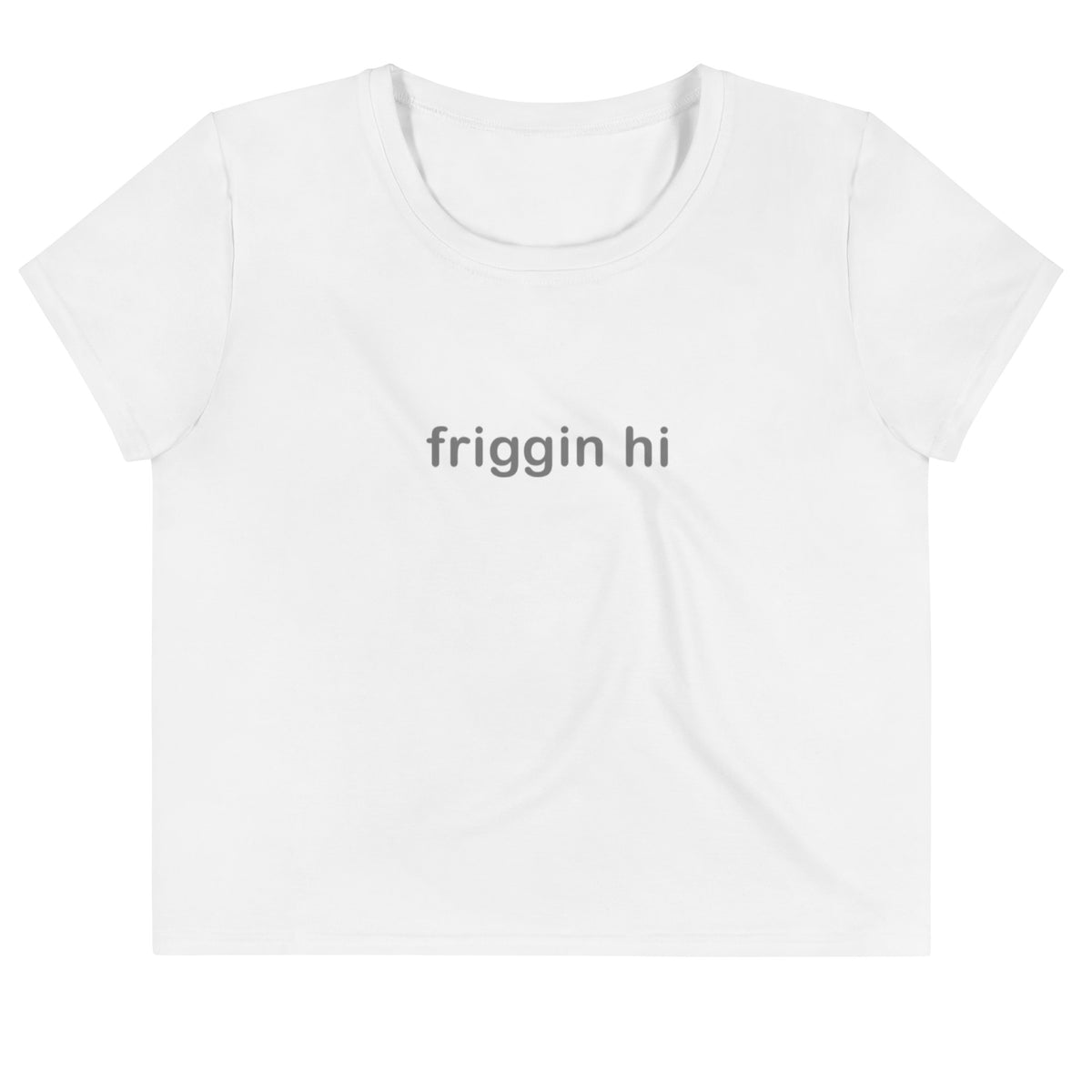 "Friggin Hi, Friggin Bye" Adult Crop Tee