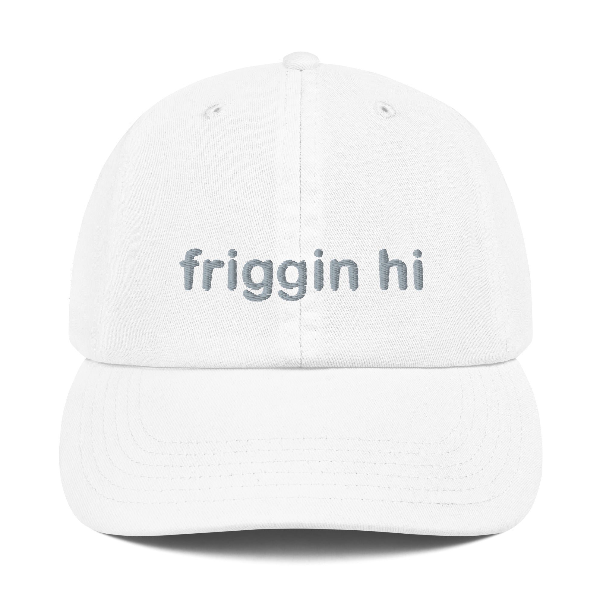 "Friggin Hi, Friggin Bye" Adult Champion Dad Cap