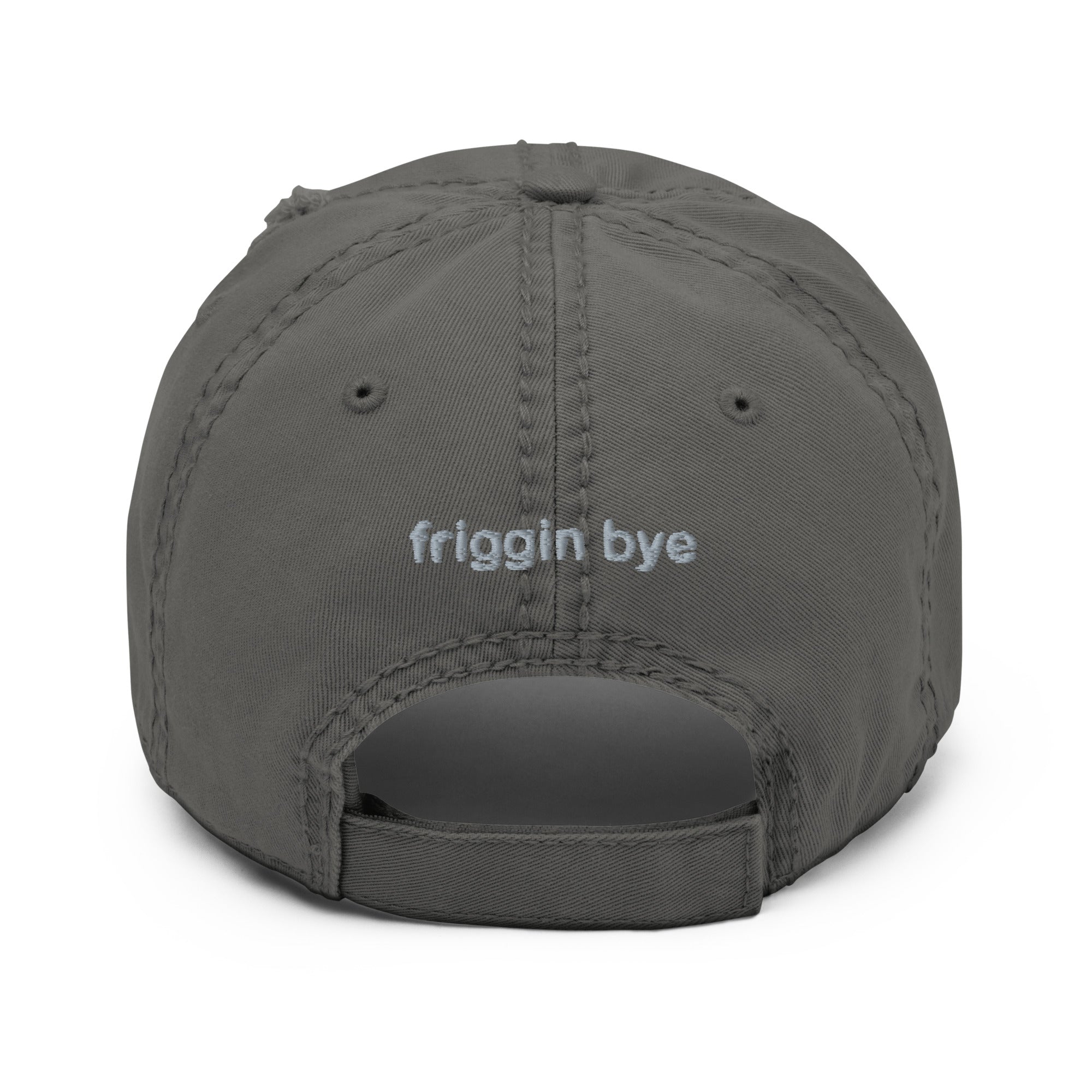 "Friggin Hi, Friggin Bye" Grey Embroidered Distressed Dad Adult Hat