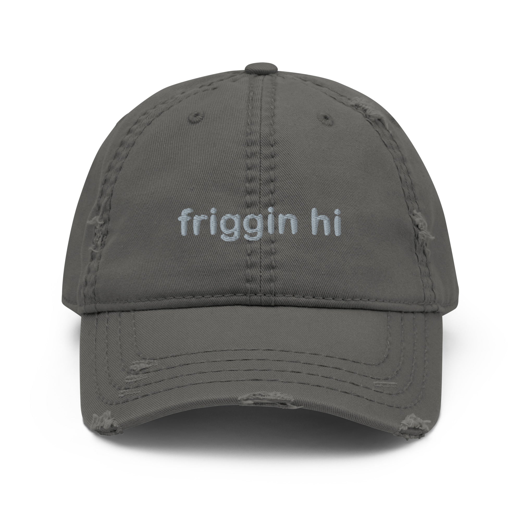 "Friggin Hi, Friggin Bye" Grey Embroidered Distressed Dad Adult Hat