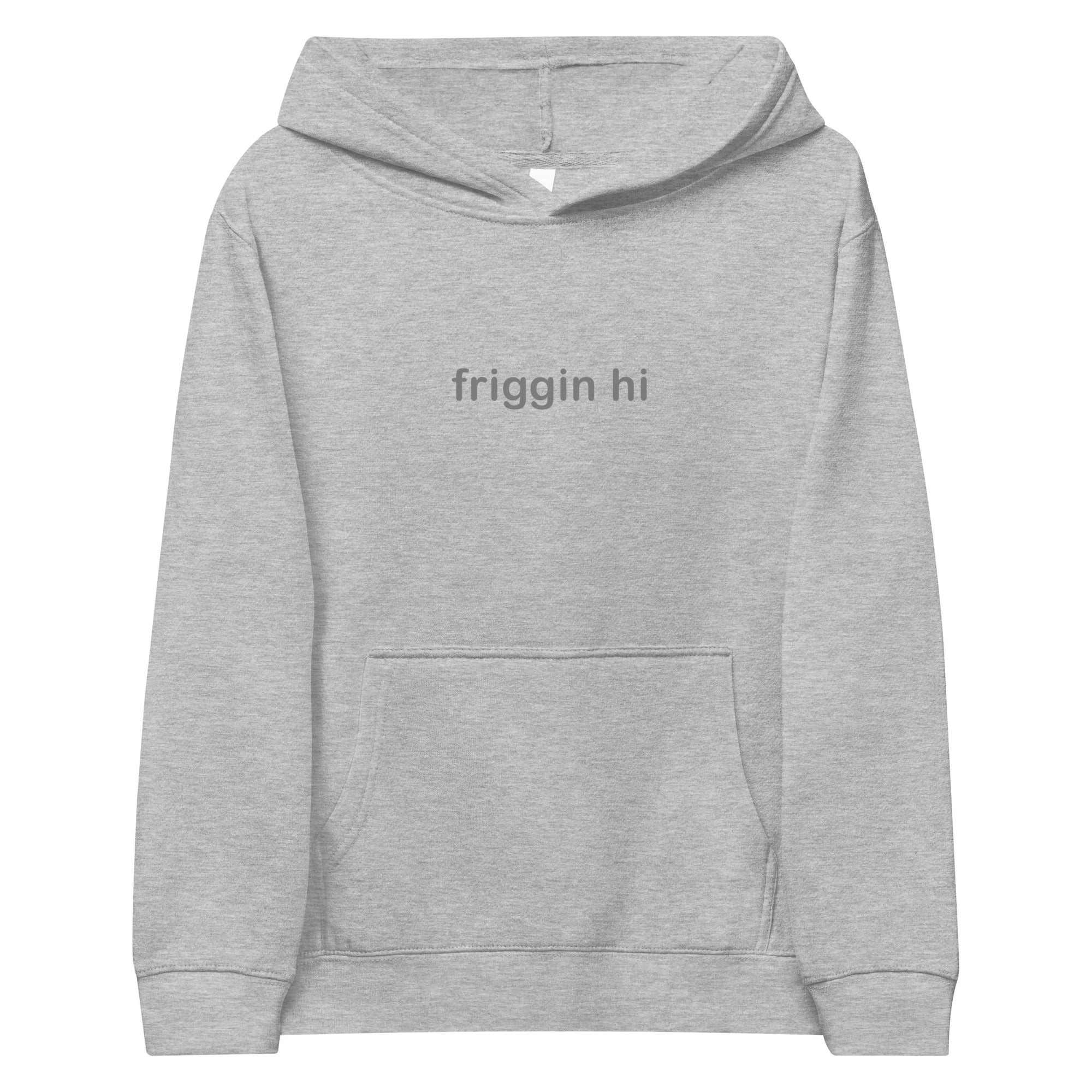 "Friggin Hi, Friggin Bye" Grey Text Kids fleece hoodie