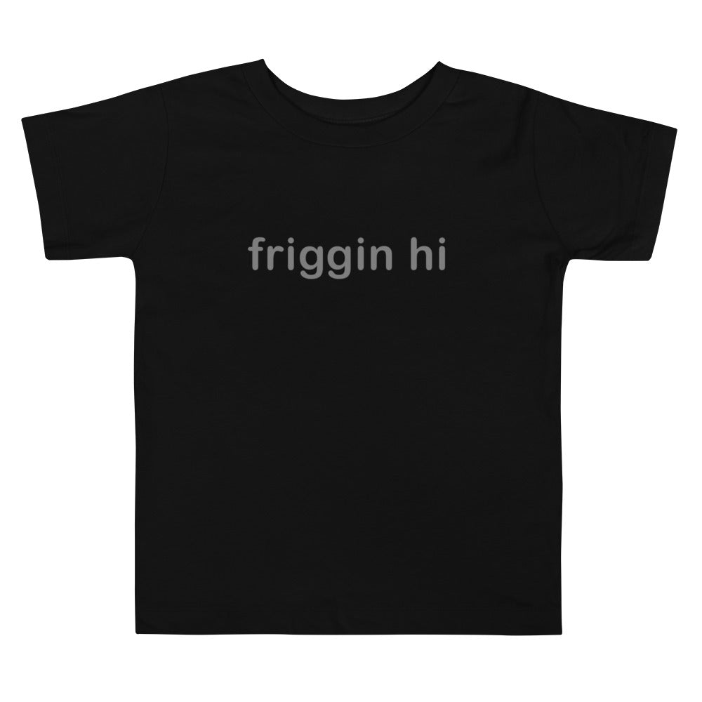 "Friggin Hi, Friggin Bye" Grey Text Toddler Short Sleeve Tee