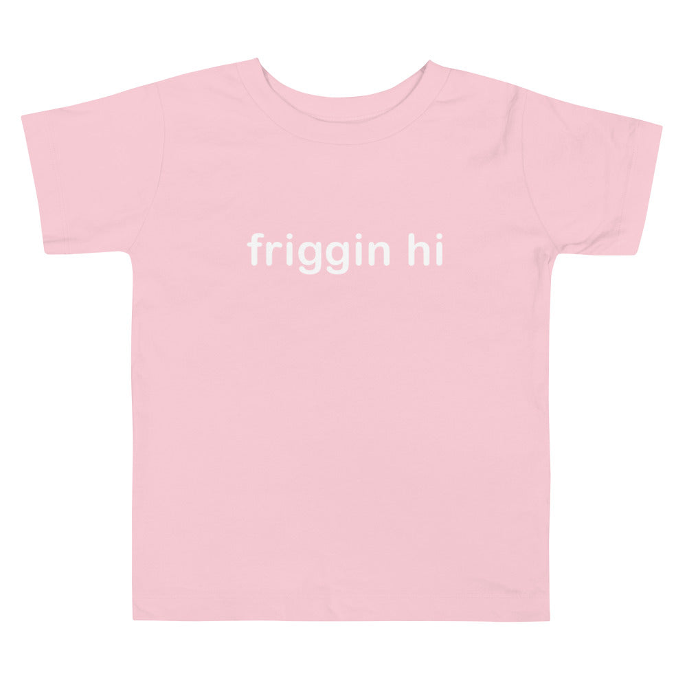 "Friggin Hi, Friggin Bye" White Text Toddler Short Sleeve Tee