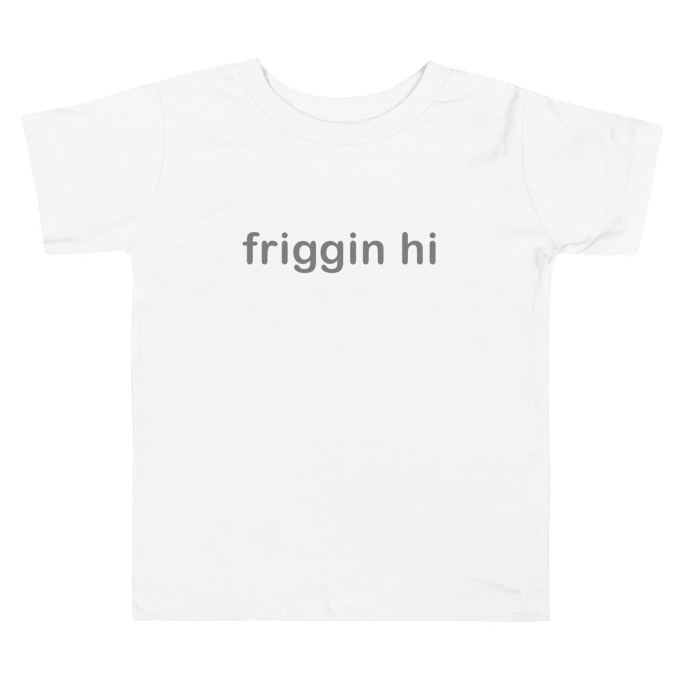 "Friggin Hi, Friggin Bye" Grey Text Toddler Short Sleeve Tee