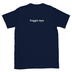 "Friggin Hi, Friggin Bye" White Text Adult Short-Sleeve Unisex T-Shirt