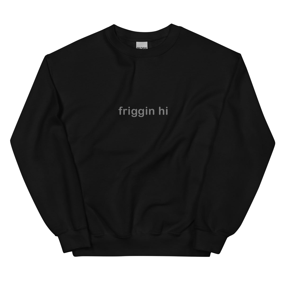 "Friggin Hi, Friggin Bye" Grey Text Adult Unisex Sweatshirt