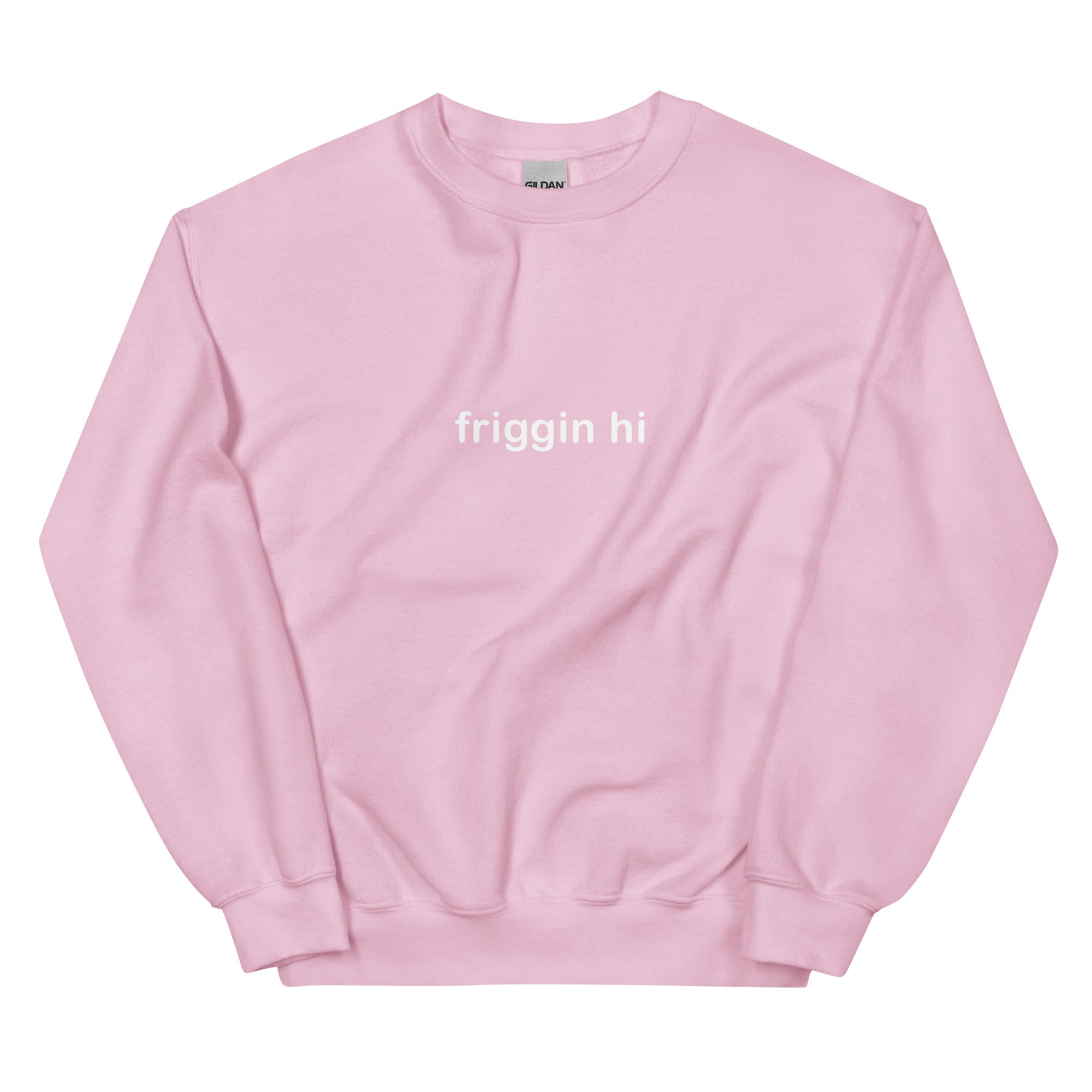 "Friggin Hi, Friggin Bye" White Text Adult Unisex Sweatshirt