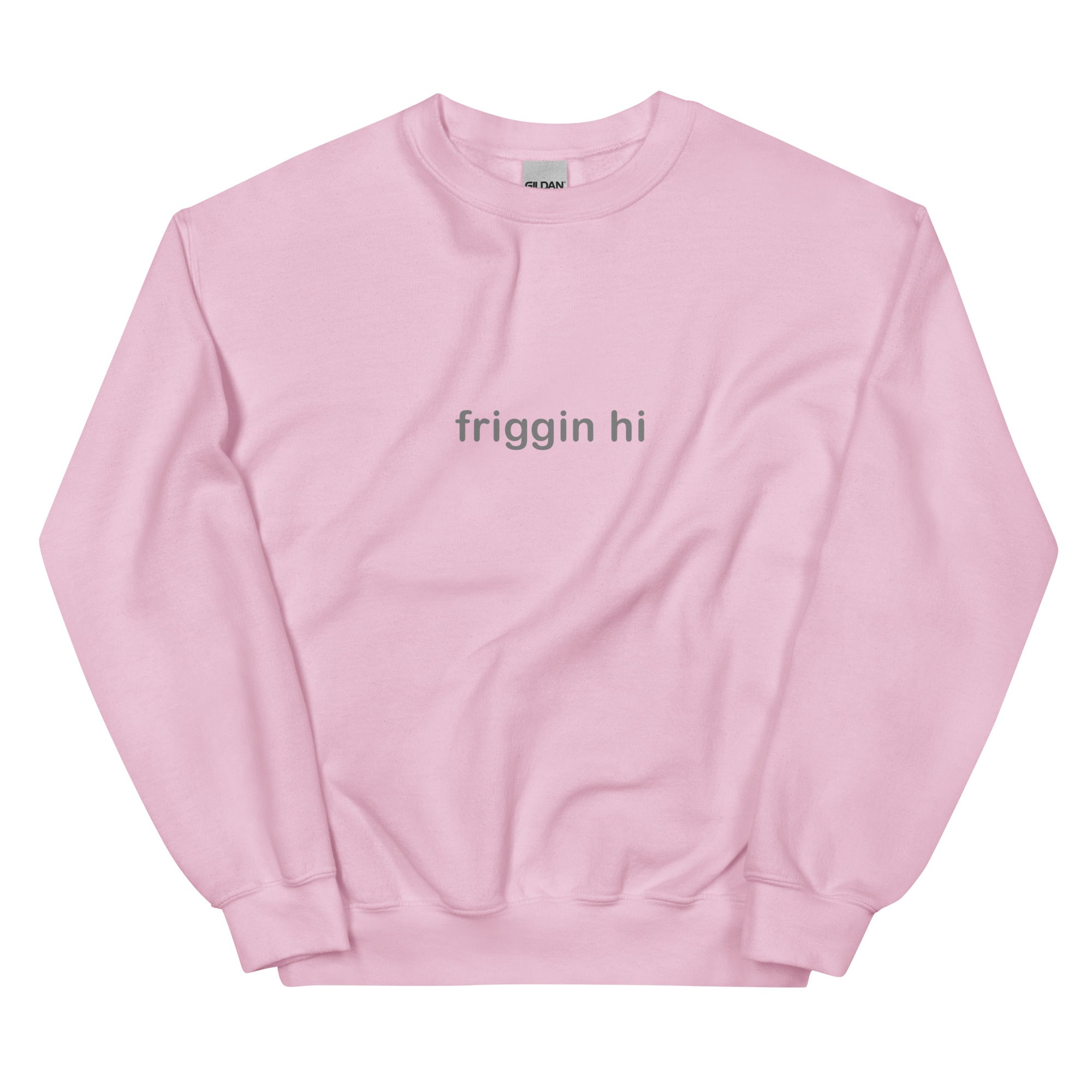"Friggin Hi, Friggin Bye" Grey Text Adult Unisex Sweatshirt