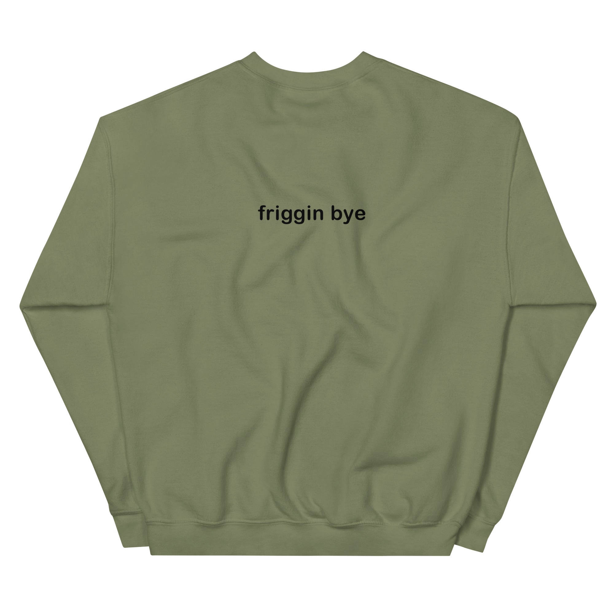 "Friggin Hi, Friggin Bye" Black Text Adult Unisex Sweatshirt
