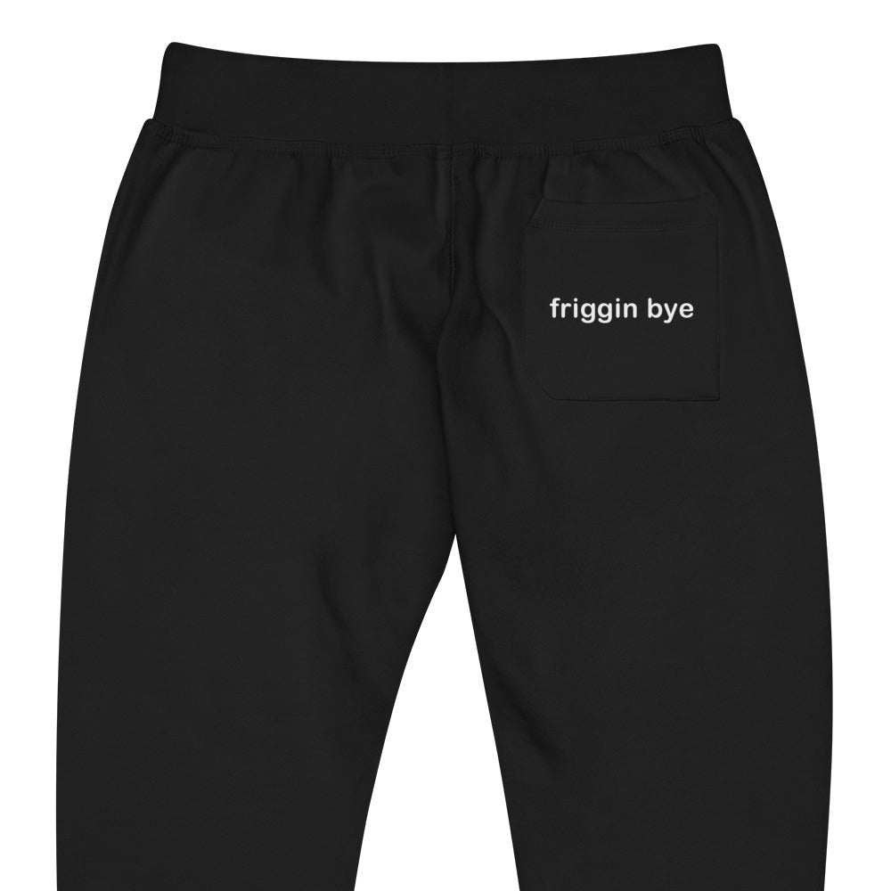 "Friggin Bye" White Text Adult Unisex fleece sweatpants