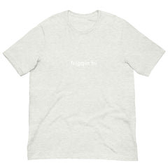 "Friggin Hi, Friggin Bye" White Text Adult Unisex t-shirt