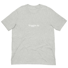 "Friggin Hi, Friggin Bye" White Text Adult Unisex t-shirt