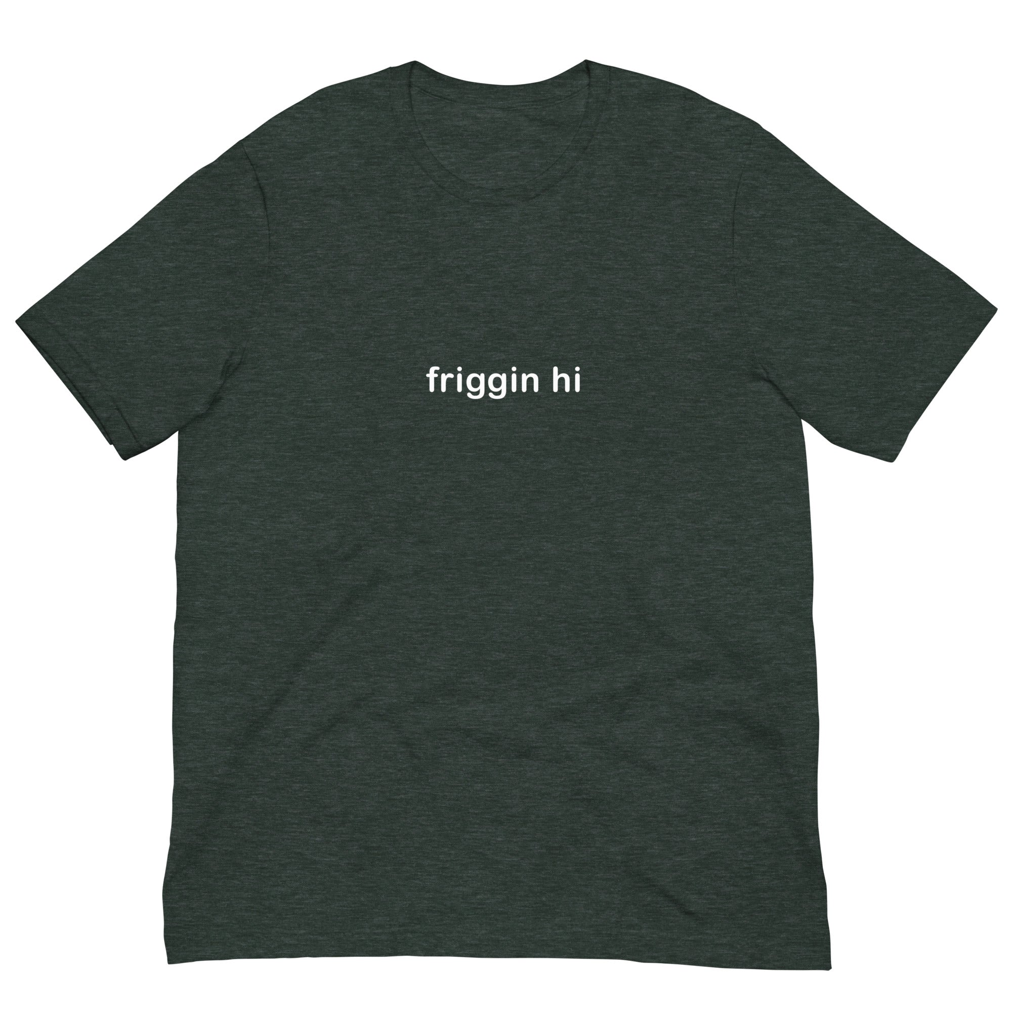 "Friggin Hi, Friggin Bye" White Text Adult Unisex t-shirt