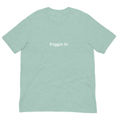 "Friggin Hi, Friggin Bye" White Text Adult Unisex t-shirt