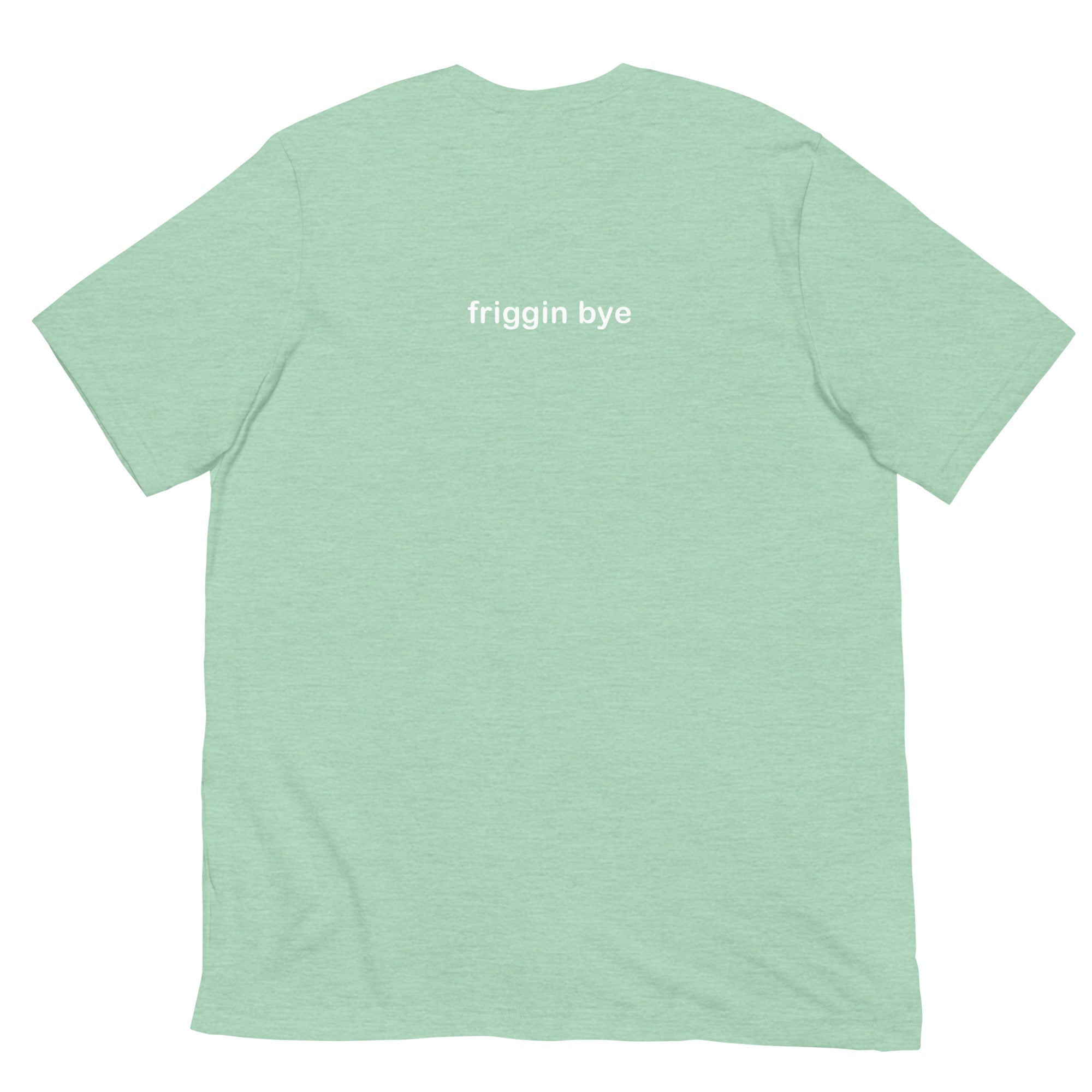 "Friggin Hi, Friggin Bye" White Text Adult Unisex t-shirt