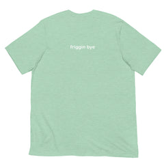 "Friggin Hi, Friggin Bye" White Text Adult Unisex t-shirt