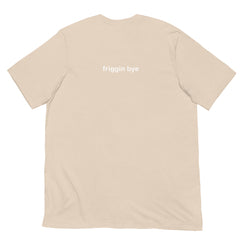 "Friggin Hi, Friggin Bye" White Text Adult Unisex t-shirt