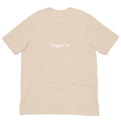 "Friggin Hi, Friggin Bye" White Text Adult Unisex t-shirt