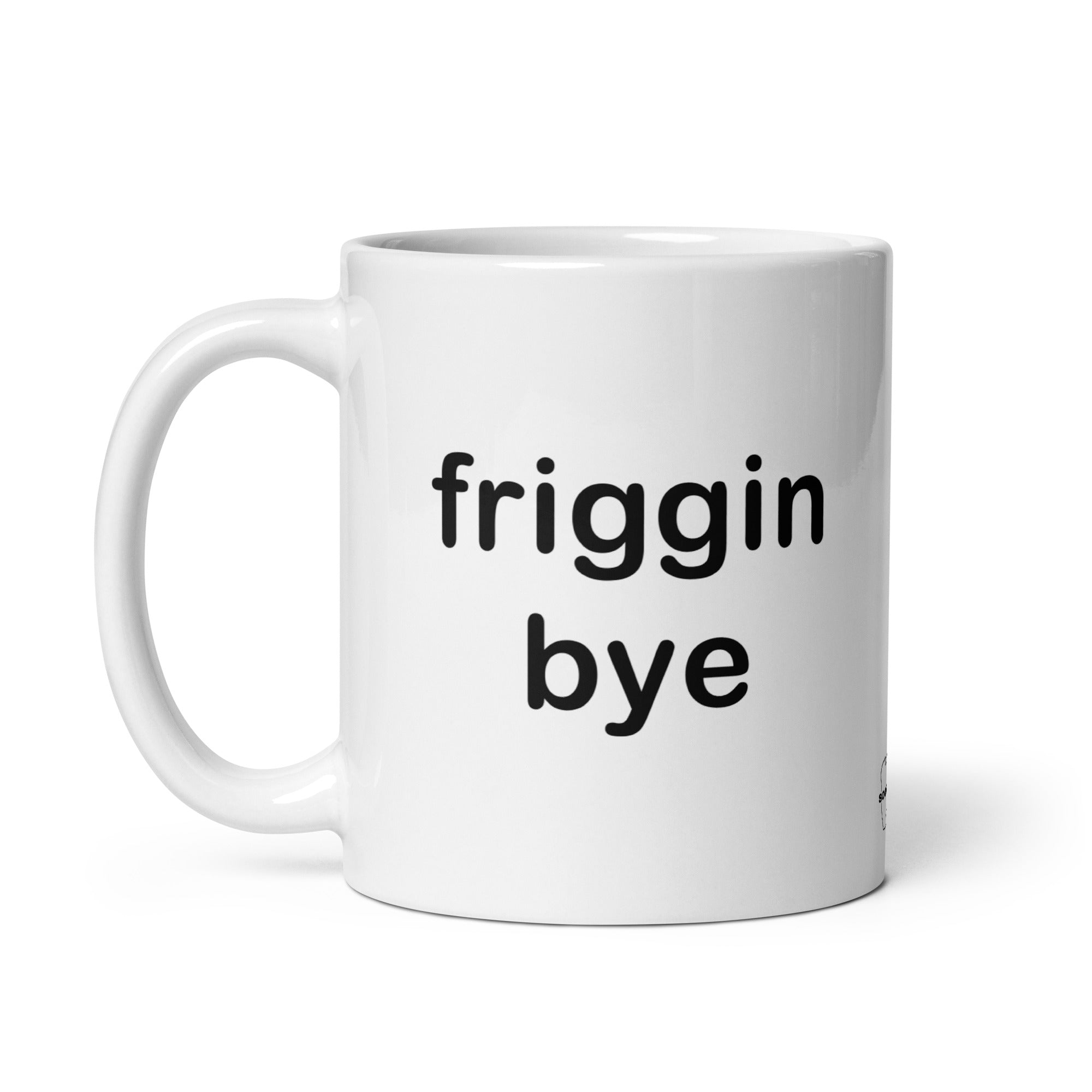 "Friggin Bye" White glossy mug