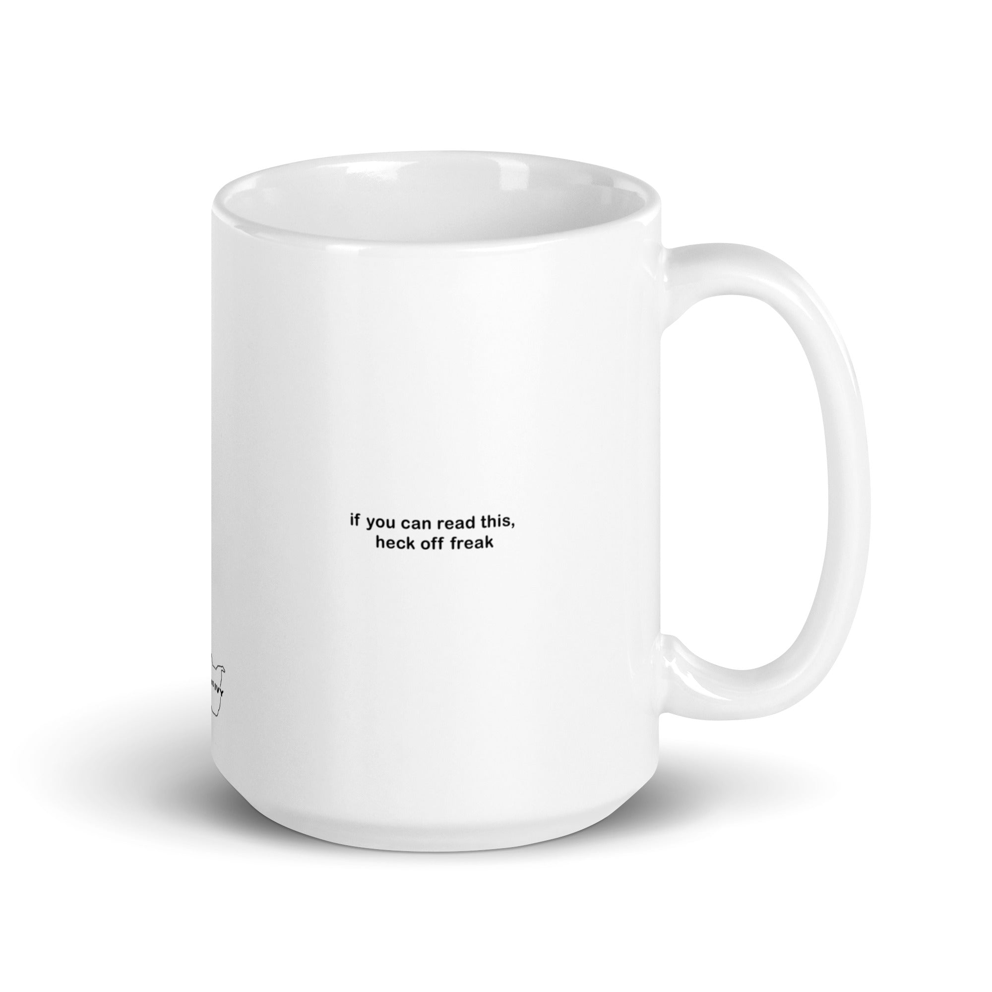 "If You Can Read This, Heck Off Freak" White glossy mug