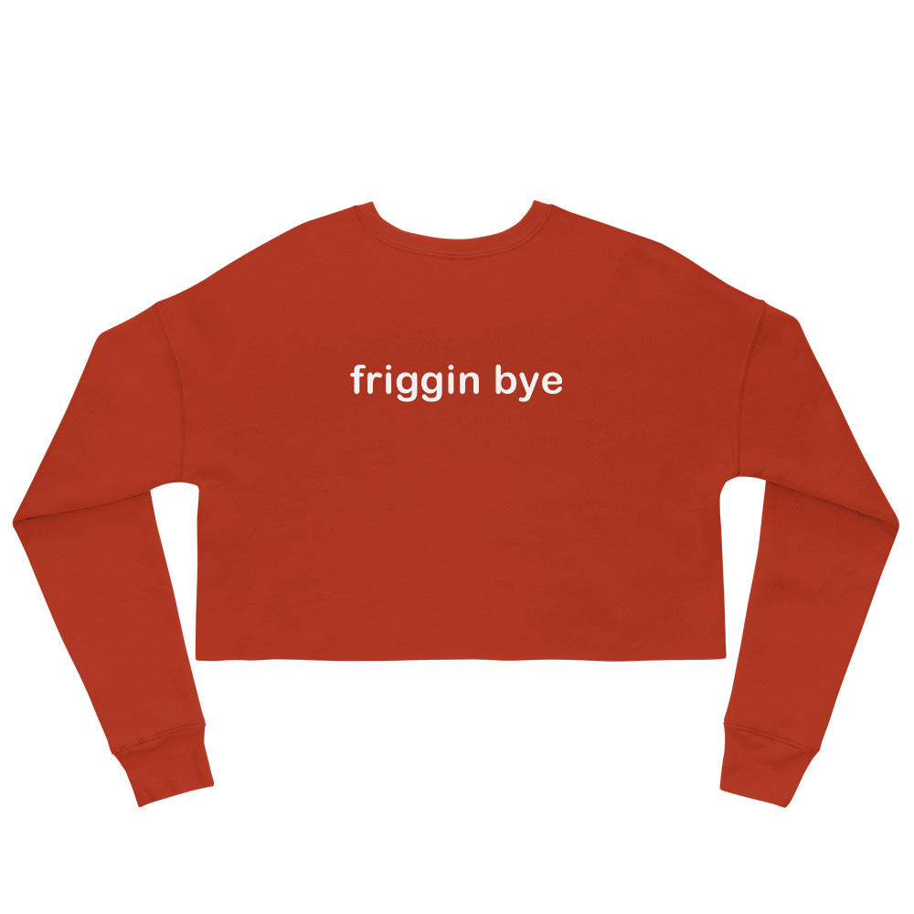 "Friggin Hi, Friggin Bye" White Text Adult Crop Sweatshirt