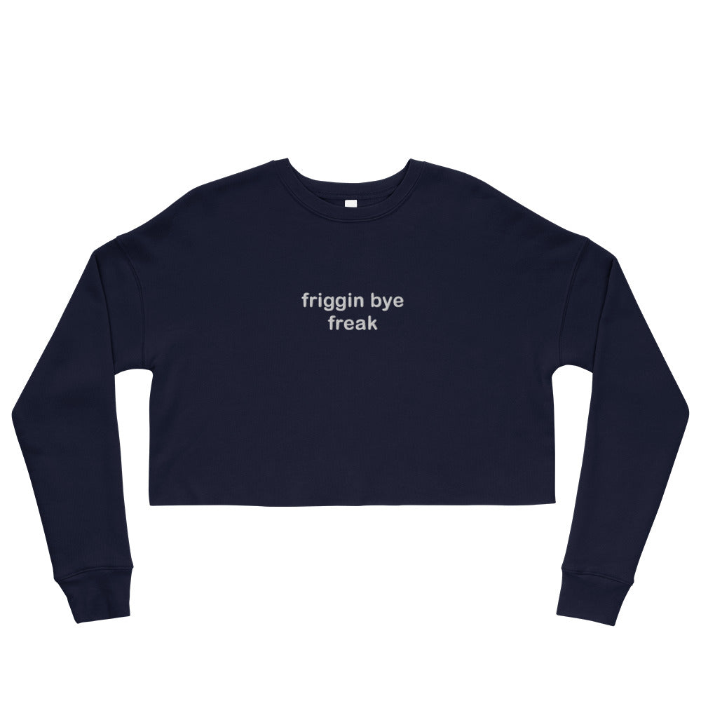 "Friggin Bye Freak" Adult Crop Sweatshirt