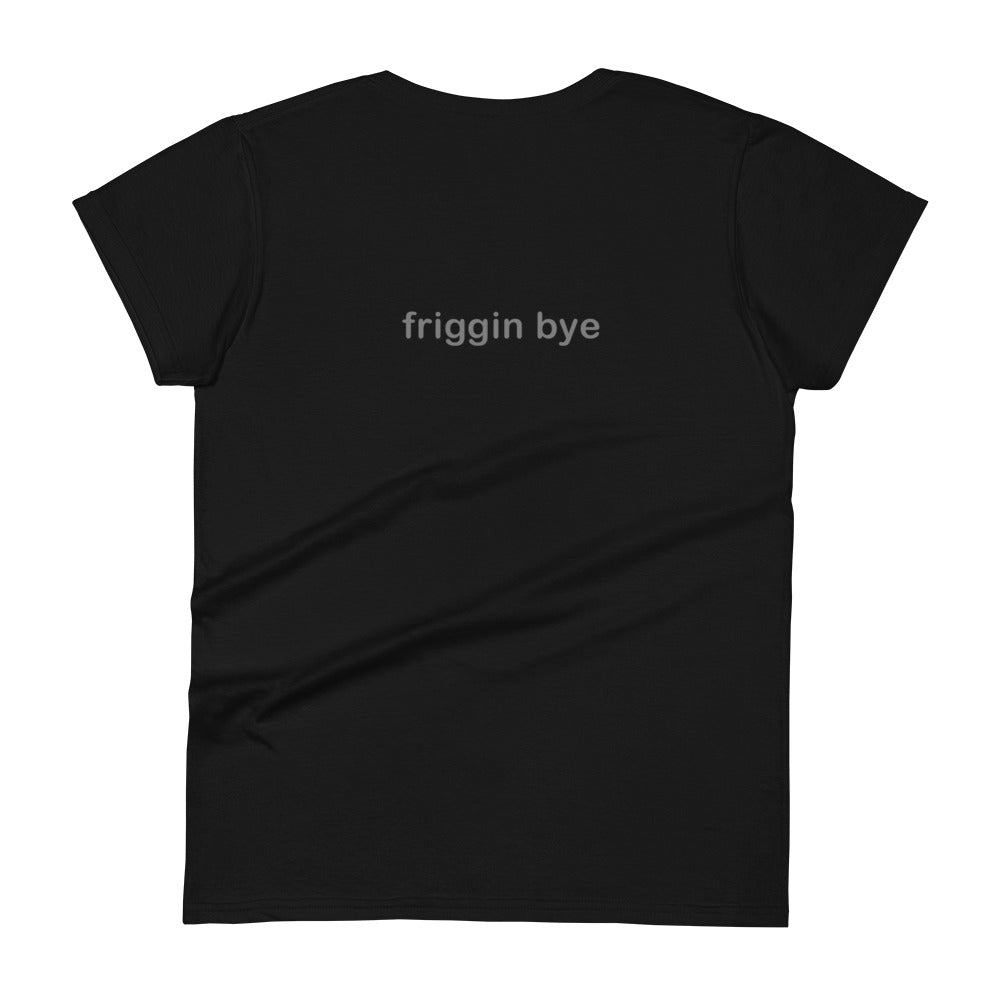 "Friggin Hi, Friggin Bye" Adult Women's short sleeve t-shirt Grey Text