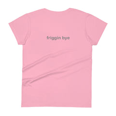 "Friggin Hi, Friggin Bye" Adult Women's short sleeve t-shirt Grey Text