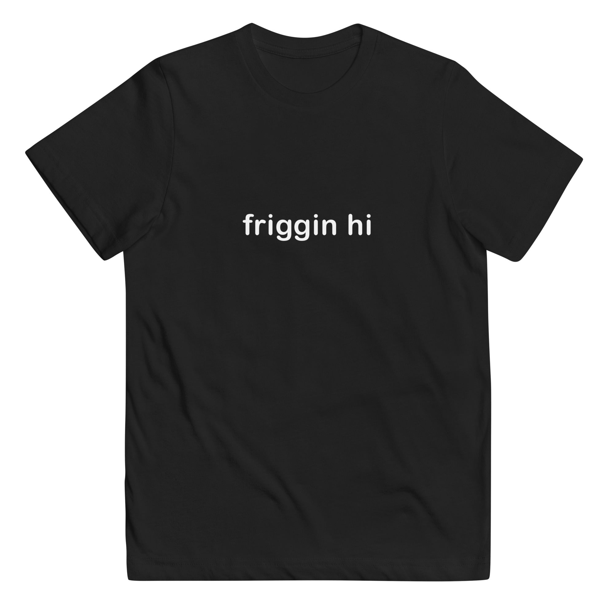 "Friggin Hi, Friggin Bye" White Text Youth jersey t-shirt