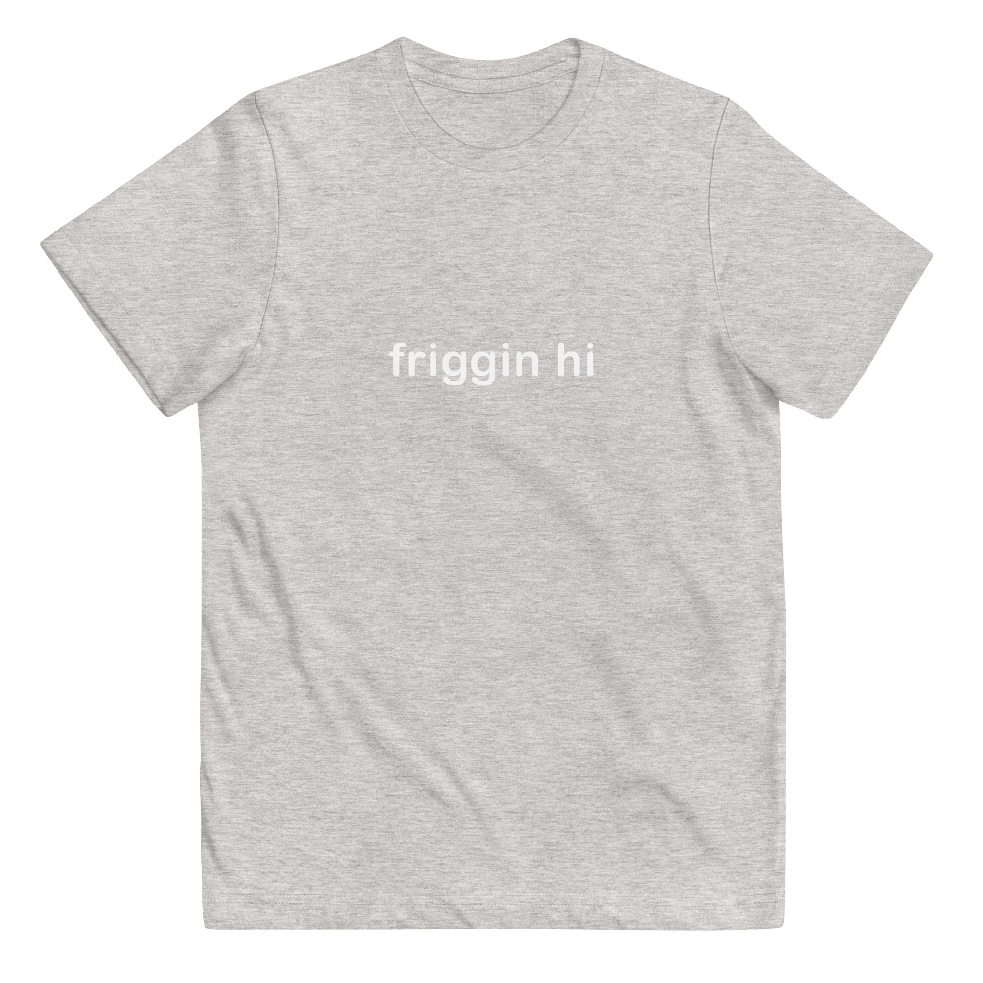 "Friggin Hi, Friggin Bye" White Text Youth jersey t-shirt