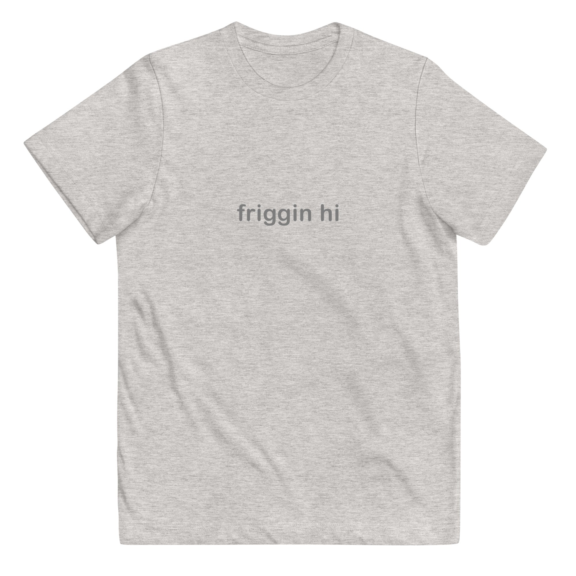 "Friggin Hi, Friggin Bye" Grey Text Youth jersey t-shirt
